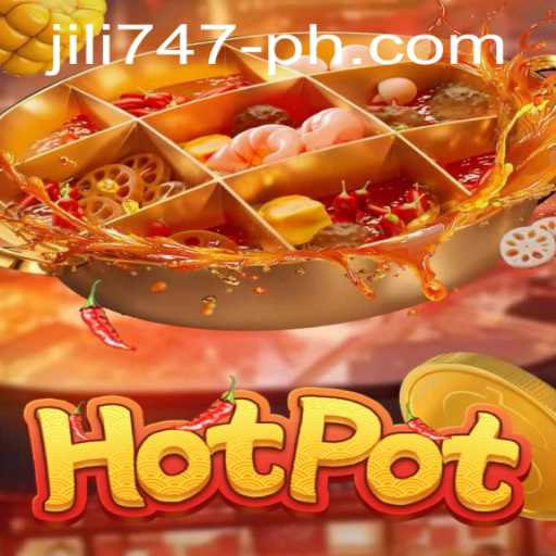 Exploring the Thrilling World of Hotpot with Jili 747